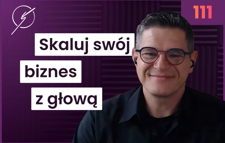 Scaling Up, czyli jak rozwijać firmę z głową? – Karol Popa