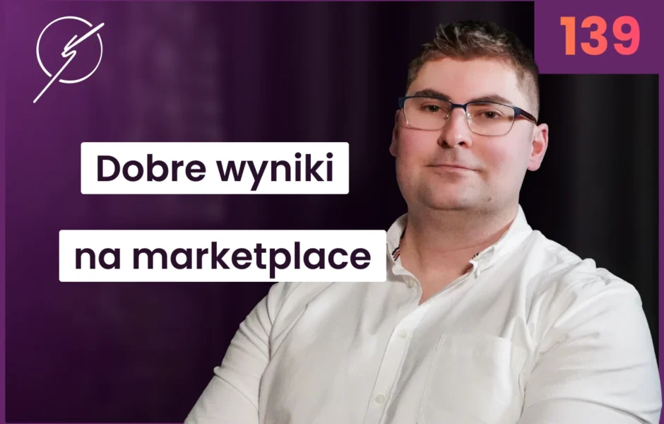 Jak robić dobre wyniki na marketplace – Mateusz Grzywnowicz
