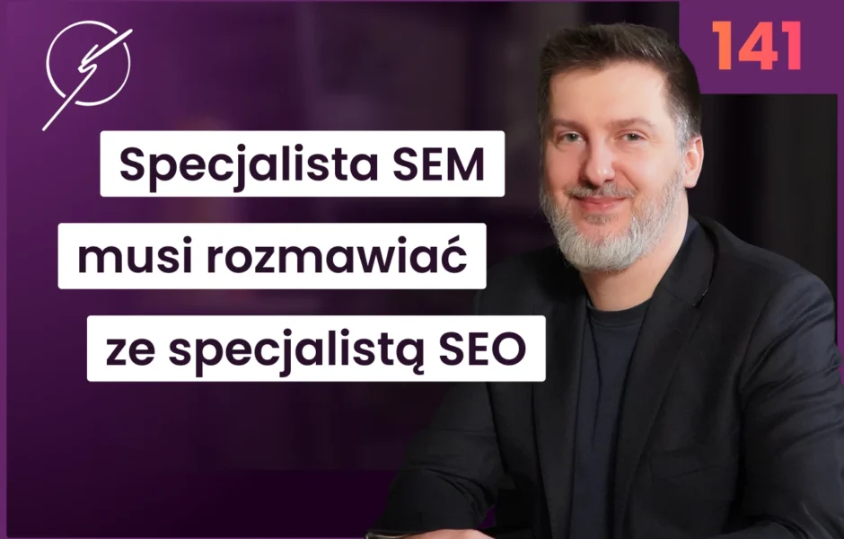Specjalista SEM musi rozmawiać ze specjalistą SEO – Krzysztof Marzec