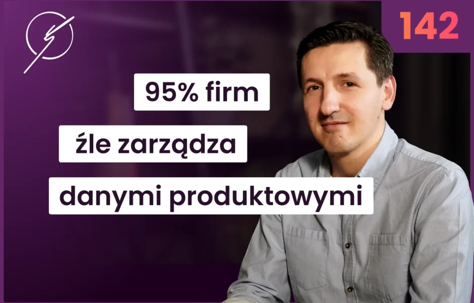 PIM to nie software, to strategia! Jak uporządkować chaos i sprzedawać więcej? – Marcin Piwowarczyk