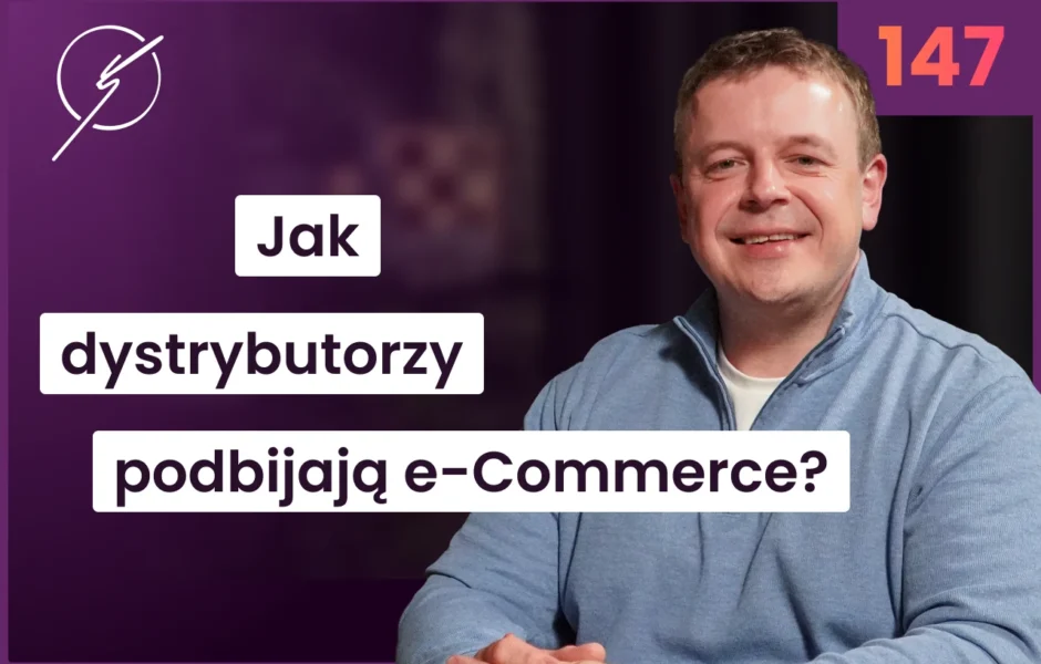 Jak dystrybutorzy podbijają e-Commerce? B2B2C, marketplace i cyfrowa rewolucja – Konrad Zach