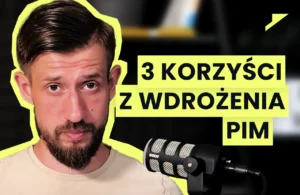 3 korzyści z wdrożenia PIM w organizacji - wideo