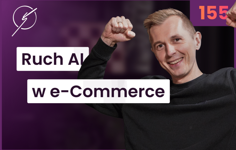 AI zmienia e-Commerce szybciej niż myślisz. Przygotuj się na ruch agentów AI – Marcin Kamiński